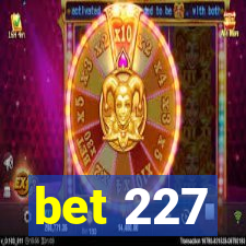 bet 227